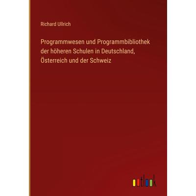 Programmwesen und Programmbibliothek der höheren Schulen in Deutschland, Österreich und der Schweiz, Gebundene Ausgabe von Richard Ullrich, Outlook,
