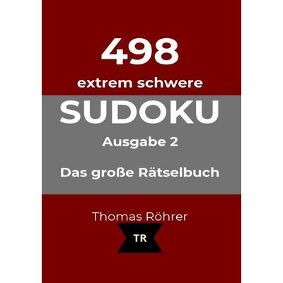 498er Sudoku / 498er Sudoku extrem schwer, DIN A5, Taschenbuch von Thomas Röhrer, Epubli, 978-3-565-79035-7