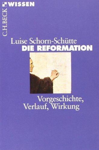 Luise Schorn-Schütte - Die Reformation: Vorgeschichte, Verlauf, Wirkung - Preis vom 30.09.2026 09:01:18 h