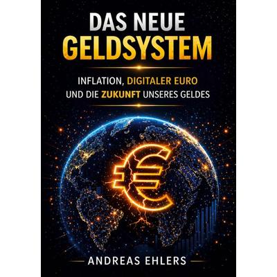 Das neue Geldsystem, Taschenbuch von Andreas Ehlers, BoD – Books on Demand, 978-3-696-39631-2