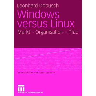 Windows versus Linux, Taschenbuch von Leonhard Dobusch, VS Verlag für Sozialwissenschaften, 978-3-531-16242-3