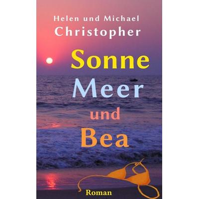 Sonne, Meer und Bea, Taschenbuch von Helen Christopher,Michael Christopher, BoD – Books on Demand, 978-3-7386-0737-6