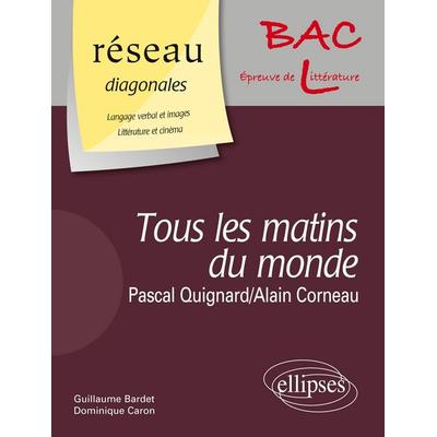 ' Tous les matins du monde ' de Pascal Quignard. Film : ' Tous les matins du monde ' d'Alain Corneau / Domaine : Langage verbal et images -