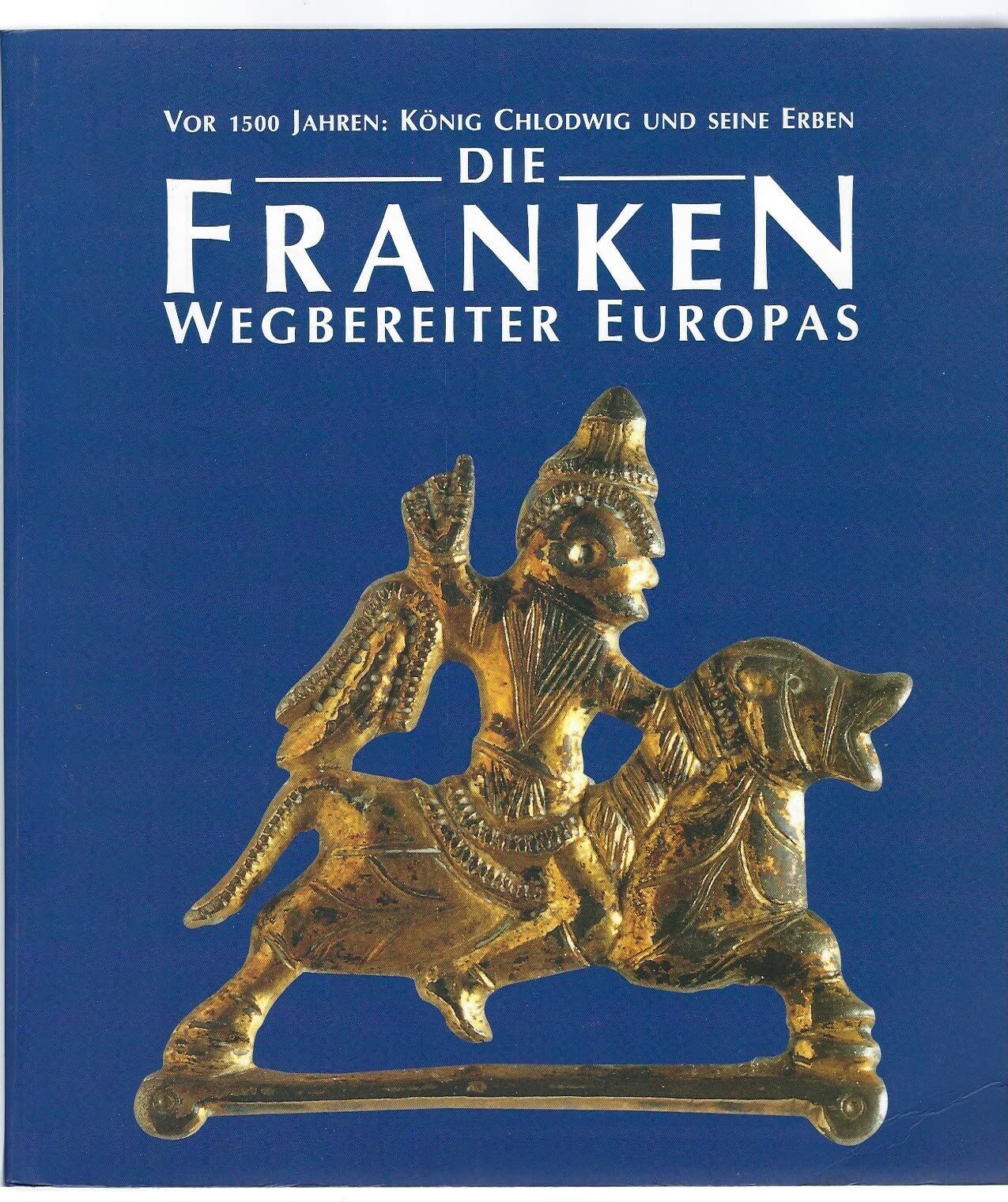 Michèle Gaillard - Die Franken - Wegbereiter Europas (6.-8. Jahrhundert): Vor 1500 Jahren: König Chlodwig und seine Erben. Katalog-Handbuch (Katalog-Handbücher) - Preis vom 12.10.2026 11:37:12 h