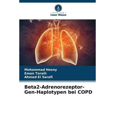 Beta2-Adrenorezeptor-Gen-Haplotypen bei COPD, Taschenbuch von Mohammad Hosny,Eman Toraih,Ahmed El Serafi, BoD - Books on Demand, 978-620-9-59056-6