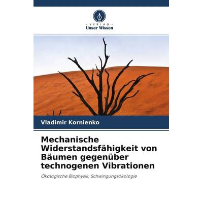 Mechanische Widerstandsfähigkeit von Bäumen gegenüber technogenen Vibrationen, Taschenbuch von Vladimir Kornienko, Verlag Unser Wissen,