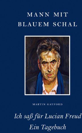 Martin Gayford - Mann mit blauem Schal: Ich saß für Lucian Freud - Ein Tagebuch - Preis vom 15.10.2026 23:06:25 h
