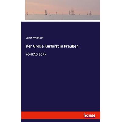 Der Große Kurfürst in Preußen, Taschenbuch von Ernst Wichert, Hansebooks, 978-3-7411-2120-3
