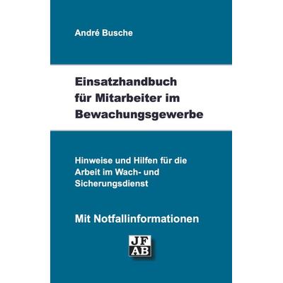 Einsatzhandbuch Bewachungsgewerbe, Taschenbuch von Andre Busche, Juristischer Fachverlag Busche Kiel, 978-3-940723-37-6