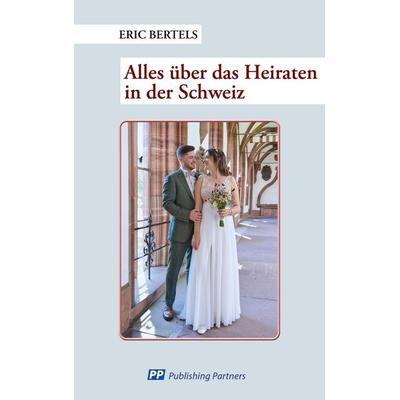 Alles über das Heiraten in der Schweiz, Taschenbuch von Eric Bertels, Publishing Partners, 978-3-907147-54-2