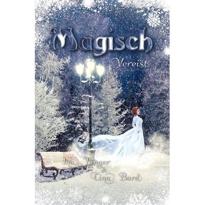 Magisch Vereist, Taschenbuch von Ina Linger,Cina Bard, Tolino media, 978-3-7546-6084-3