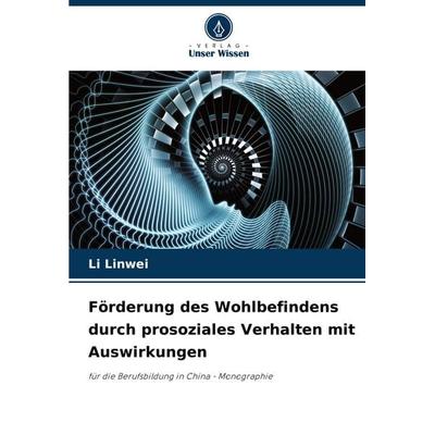 Förderung des Wohlbefindens durch prosoziales Verhalten mit Auswirkungen, Taschenbuch von Li Linwei, Verlag Unser Wissen, 978-620-8-77726-5
