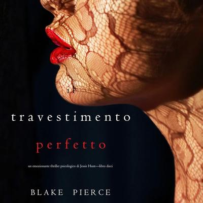 Il Travestimento Perfetto (Un emozionante thriller psicologico di Jessie Hunt—Libro Dieci) - Blake Pierce, Audio, 9798341581807
