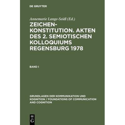 Zeichenkonstitution. Akten des 2. Semiotischen Kolloquiums Regensburg 1978, Gebundene Ausgabe von , De Gruyter, 978-3-11-008109-1