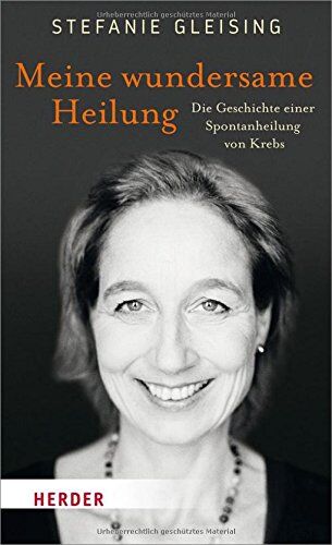 Stefanie Gleising - Meine wundersame Heilung: Die Geschichte einer Spontanheilung von Krebs - Preis vom 19.10.2026 19:33:35 h