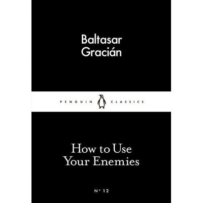 How to Use Your Enemies, Taschenbuch von Baltasar Gracian, Penguin Books UK, 978-0-14-139827-3