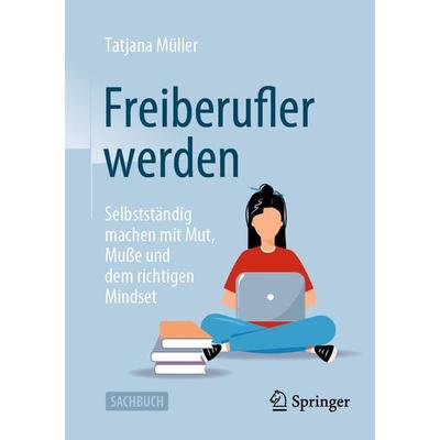 Freiberufler werden, Taschenbuch von Tatjana Müller, Springer Fachmedien Wiesbaden GmbH, 978-3-658-41077-3