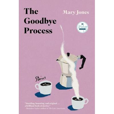 The Goodbye Process, Taschenbuch von Mary Jones, Ingram Publishers Services, 978-1-958506-62-2