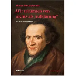 „Wir träumten von nichts als Aufklärung“ - Moses Mendelssohn, der Jude von Berlin, Fachbücher von Thomas Lackmann, Inka Bertz