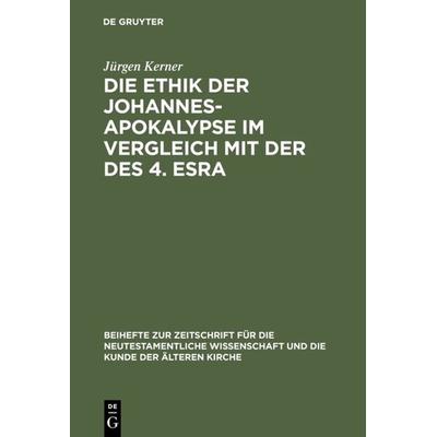Die Ethik der Johannes-Apokalypse im Vergleich mit der des 4. Esra, Gebundene Ausgabe von Jürgen Kerner, De Gruyter, 978-3-11-016152-6