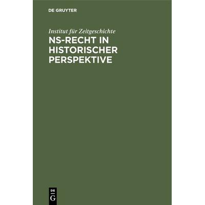NS-Recht in historischer Perspektive, Gebundene Ausgabe von Institut für Zeitgeschichte, De Gruyter Oldenbourg, 978-3-486-50721-8