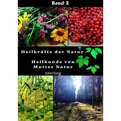 Heilkräfte der Natur I Heilkunde von Mutter Natur Band 2, Taschenbuch von Viktor Sterling, Epubli, 978-3-565-07239-2