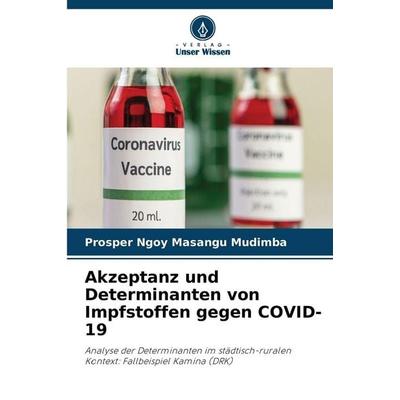 Akzeptanz und Determinanten von Impfstoffen gegen COVID-19, Taschenbuch von Prosper Ngoy Masangu Mudimba, Verlag Unser Wissen, 978-620-9-92311-1