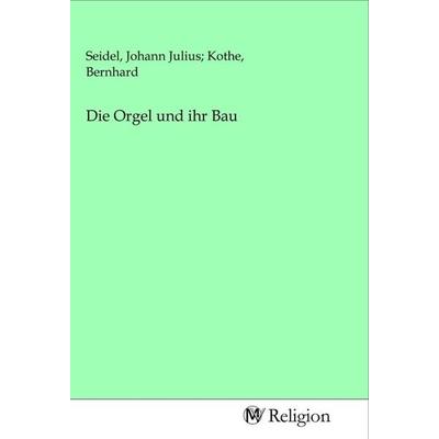 Die Orgel und ihr Bau, Taschenbuch von , MV-Religion, 978-3-96881-227-4
