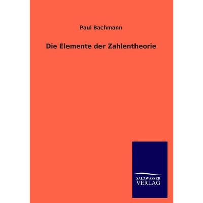 Die Elemente der Zahlentheorie, Taschenbuch von Paul Bachmann, Salzwasser, 978-3-8460-0797-6