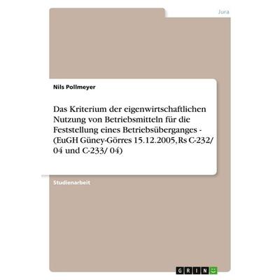Das Kriterium der eigenwirtschaftlichen Nutzung von Betriebsmitteln für die Feststellung eines Betriebsüberganges - (EuGH Güney-Görres 15.12.2005, Rs