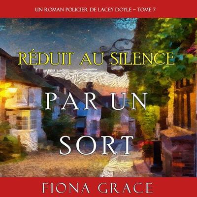 Réduit au Silence par un Sort (Un Roman Policier de Lacey Doyle – Tome 7) - Fiona Grace, Audio, 9781094318455
