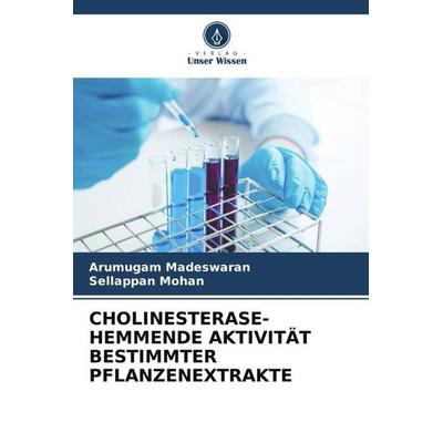 Cholinesterase- Hemmende Aktivität Bestimmter Pflanzenextrakte, Taschenbuch von Arumugam Madeswaran,Sellappan Mohan, Verlag Unser Wissen,