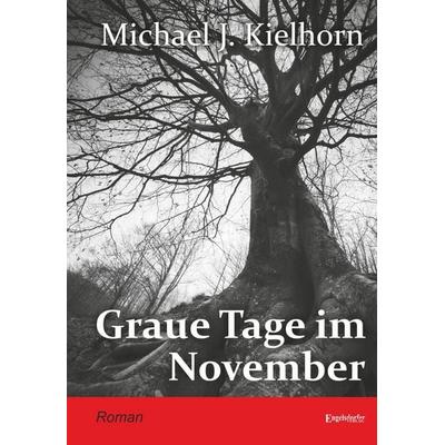 Graue Tage im November, Gebundene Ausgabe von Michael J. Kielhorn, Engelsdorfer Verlag, 978-3-690-95100-5