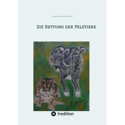 Die Rettung der Pelztiere, Taschenbuch von Ingeborg Elisabeth Ohlmann, Tredition, 978-3-347-87397-1