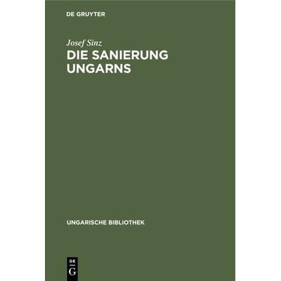 Die Sanierung Ungarns, Gebundene Ausgabe von Josef Sinz, De Gruyter, 978-3-11-121254-8