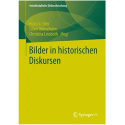 Bilder in historischen Diskursen, Fachbücher von Franz X. Eder, Oliver Kühschelm, Christina Linsboth