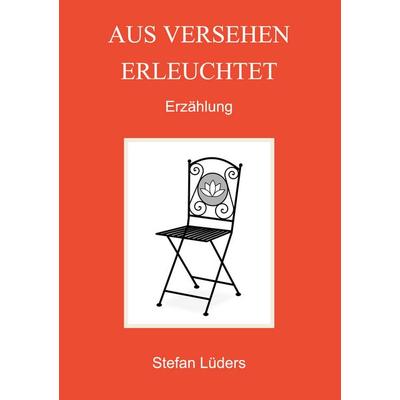 Aus Versehen erleuchtet, Taschenbuch von Stefan Lüders, BoD – Books on Demand, 978-3-7557-8605-4