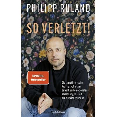 So verletzt, Taschenbuch von Philipp Ruland, Goldegg, 978-3-99060-545-5