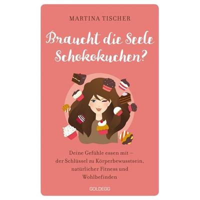 Braucht die Seele Schokokuchen? Gefühle essen mit – der Schlüssel zu Körperbewusstsein, natürlicher Fitness und Wohlbefinden. Ursachen von Über,