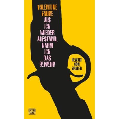 Als ich wieder aufstand, nahm ich das Gewehr, Paperback von Valentine Faure, Edition Tiamat, 978-3-89320-293-5