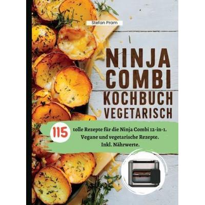 Ninja Combi Kochbuch Vegetarisch, Taschenbuch von Stefan Pram, Bookmundo, 978-94-037-7369-8