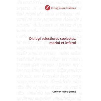 Dialogi selectiores coelestes, marini et inferni, Taschenbuch von , Classic Edition, 978-3-86932-716-7