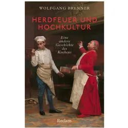 Herdfeuer und Hochkultur. Eine andere Geschichte des Kochens, Sachbücher von Wolfgang Brenner