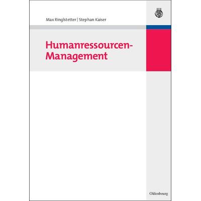 Humanressourcen-Management, Gebundene Ausgabe von Max Ringlstetter,Stephan Kaiser, De Gruyter Mouton, 978-3-486-58415-8