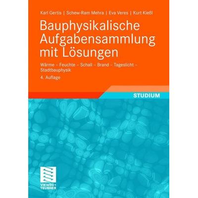 Bauphysikalische Aufgabensammlung mit Lösungen, Taschenbuch von Eva Veres,Schew-Ram Mehra,Kurt Kiessl,Karl Gertis, Vieweg+Teubner, 978-3-8348-0582-9
