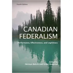 Canadian Federalism: Performance, Effectiveness, and Legitimacy: Performance, Effectiveness, and Leg, Sachbücher von Grace Skogstad, Herman Bakvis