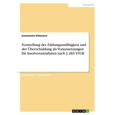 Feststellung der Zahlungsunfähigkeit und der Überschuldung als Voraussetzungen für Insolvenzstraftaten nach § 283 STGB, Taschenbuch von Konstantin