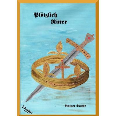 Plötzlich Ritter, Taschenbuch von Rainer Damke, Tolino media, 978-3-696-90536-1