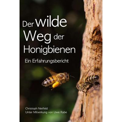 Der wilde Weg der Honigbienen, Gebundene Ausgabe von Christoph Nietfeld, Tredition, 978-3-347-06504-8