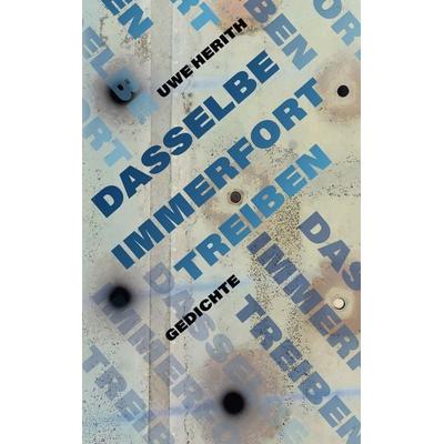 Dasselbe immerfort treiben, Taschenbuch von Uwe Herith, BoD – Books on Demand, 978-3-7597-4284-1